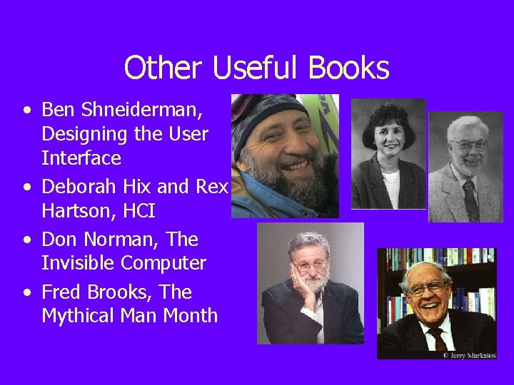 Other Useful Books • Ben Shneiderman, Designing the User Interface • Deborah Hix and