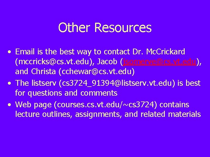 Other Resources • Email is the best way to contact Dr. Mc. Crickard (mccricks@cs.