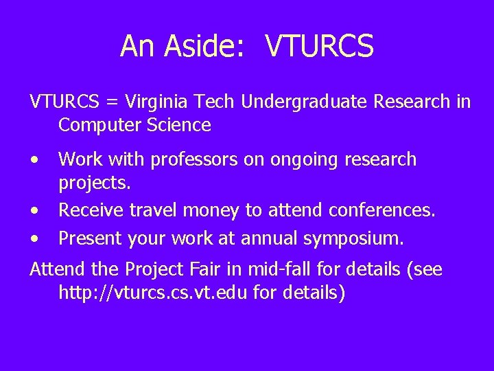 An Aside: VTURCS = Virginia Tech Undergraduate Research in Computer Science • • •