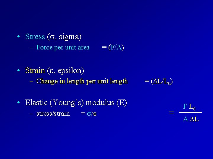  • Stress ( , sigma) – Force per unit area = (F/A) •