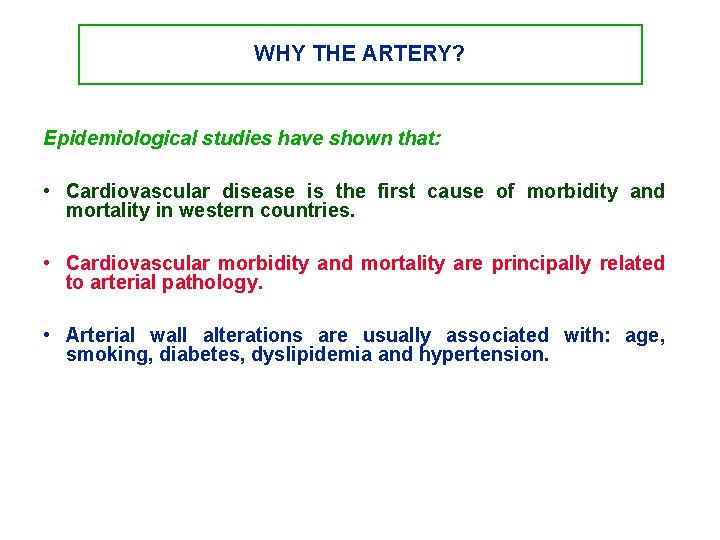 WHY THE ARTERY? Epidemiological studies have shown that: • Cardiovascular disease is the first