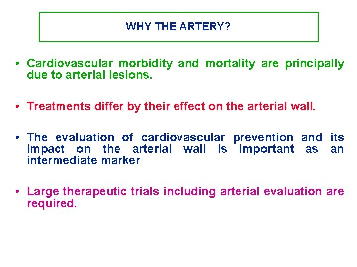 WHY THE ARTERY? • Cardiovascular morbidity and mortality are principally due to arterial lesions.