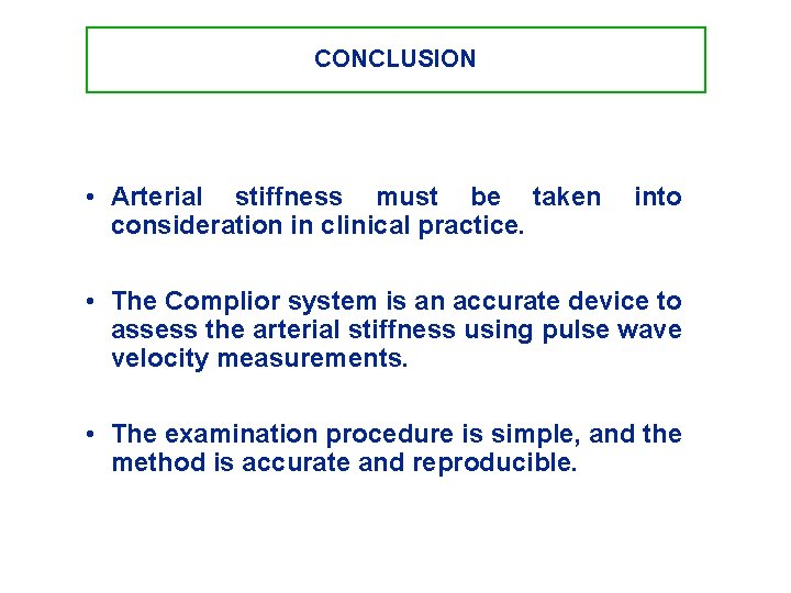CONCLUSION • Arterial stiffness must be taken consideration in clinical practice. into • The