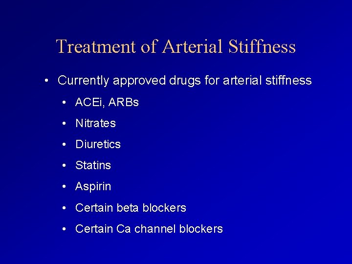 Treatment of Arterial Stiffness • Currently approved drugs for arterial stiffness • ACEi, ARBs