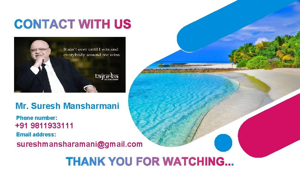 Mr. Suresh Mansharmani Phone number: +91 9811933111 Email address: sureshmansharamani@gmail. com THANK YOU FOR