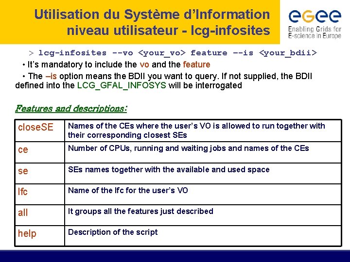 Utilisation du Système d’Information niveau utilisateur - lcg-infosites > lcg-infosites --vo <your_vo> feature –-is