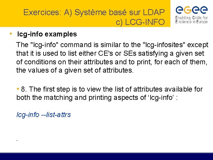 Exercices: A) Système basé sur LDAP c) LCG-INFO • lcg-info examples The "lcg-info" command