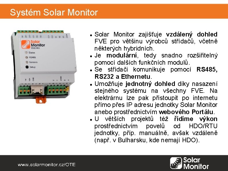 Systém Solar Monitor Solar Monitor zajišťuje vzdálený dohled FVE pro většinu výrobců střídačů, včetně