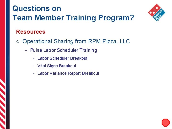 Questions on Team Member Training Program? Resources ○ Operational Sharing from RPM Pizza, LLC