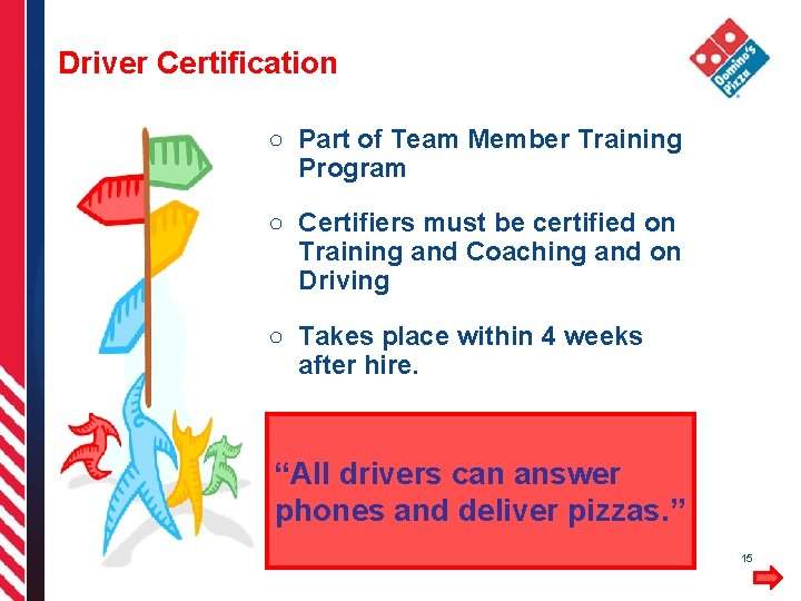 Driver Certification ○ Part of Team Member Training Program ○ Certifiers must be certified