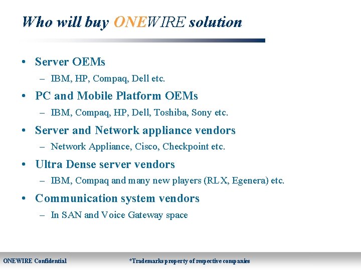 Who will buy ONEWIRE solution • Server OEMs – IBM, HP, Compaq, Dell etc.