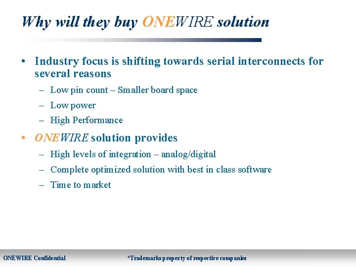 Why will they buy ONEWIRE solution • Industry focus is shifting towards serial interconnects