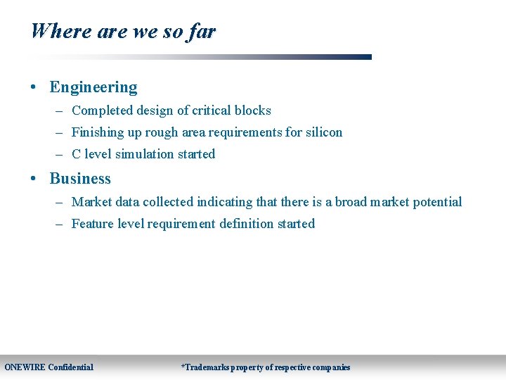 Where are we so far • Engineering – Completed design of critical blocks –