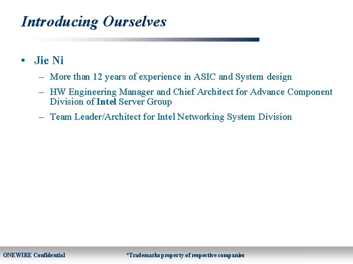 Introducing Ourselves • Jie Ni – More than 12 years of experience in ASIC