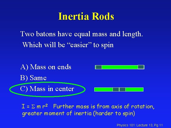 Inertia Rods Two batons have equal mass and length. Which will be “easier” to