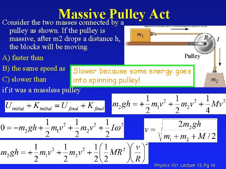 Massive Pulley Act Consider the two masses connected by a pulley as shown. If