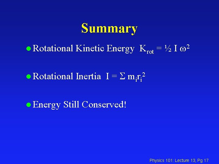 Summary l Rotational Kinetic Energy Krot = ½ I w 2 l Rotational Inertia