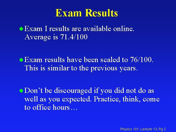 Exam Results l Exam I results are available online. Average is 71. 4/100 l