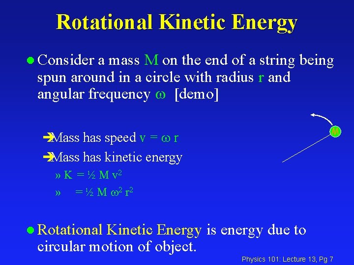 Rotational Kinetic Energy l Consider a mass M on the end of a string