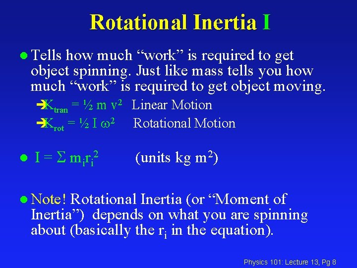 Rotational Inertia I l Tells how much “work” is required to get object spinning.