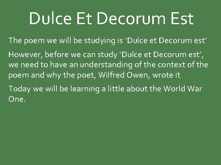 Dulce Et Decorum Est The poem we will be studying is ‘Dulce et Decorum