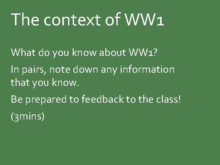 The context of WW 1 What do you know about WW 1? In pairs,