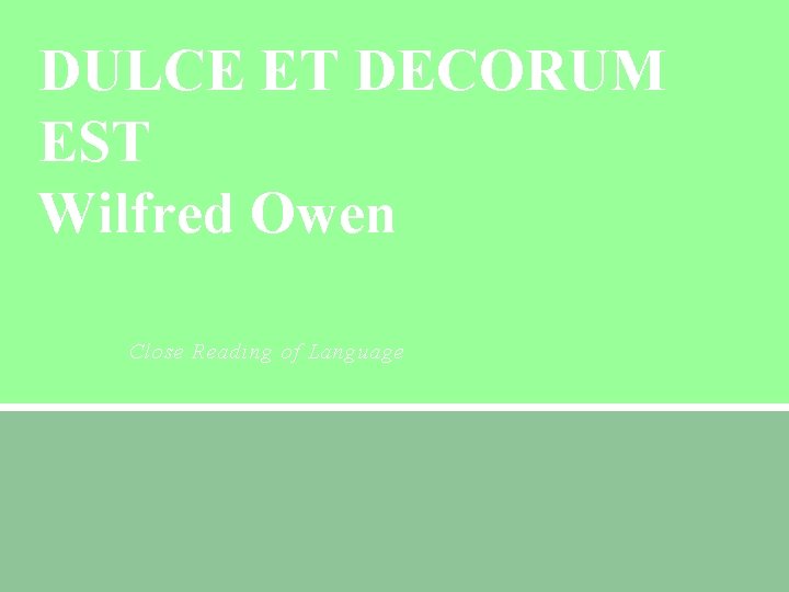 DULCE ET DECORUM EST Wilfred Owen Close Reading of Language 