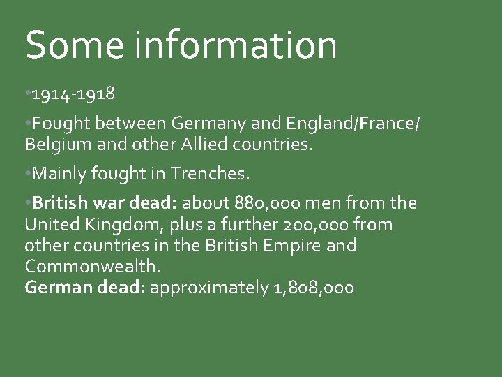 Some information • 1914 -1918 • Fought between Germany and England/France/ Belgium and other