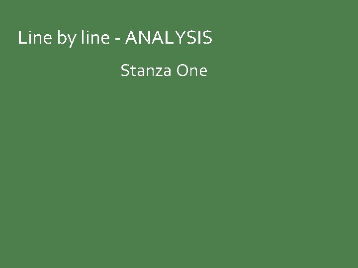 Line by line - ANALYSIS Stanza One 