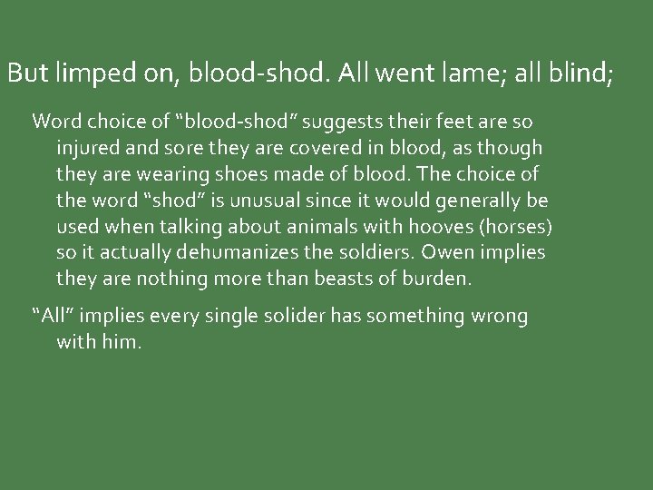 But limped on, blood-shod. All went lame; all blind; Word choice of “blood-shod” suggests