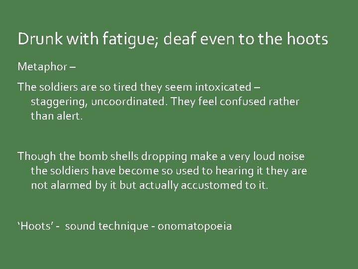 Drunk with fatigue; deaf even to the hoots Metaphor – The soldiers are so