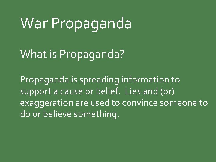 War Propaganda What is Propaganda? Propaganda is spreading information to support a cause or