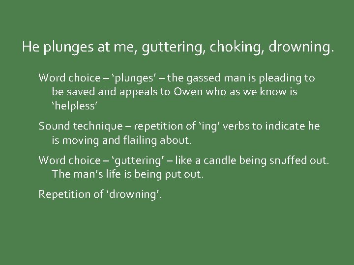 He plunges at me, guttering, choking, drowning. Word choice – ‘plunges’ – the gassed