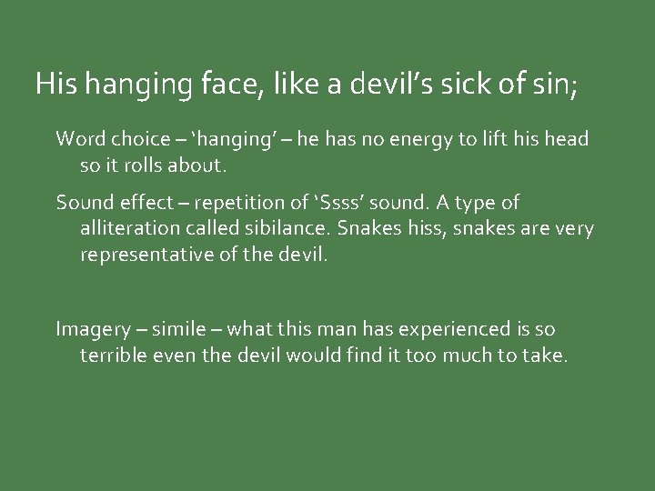 His hanging face, like a devil’s sick of sin; Word choice – ‘hanging’ –