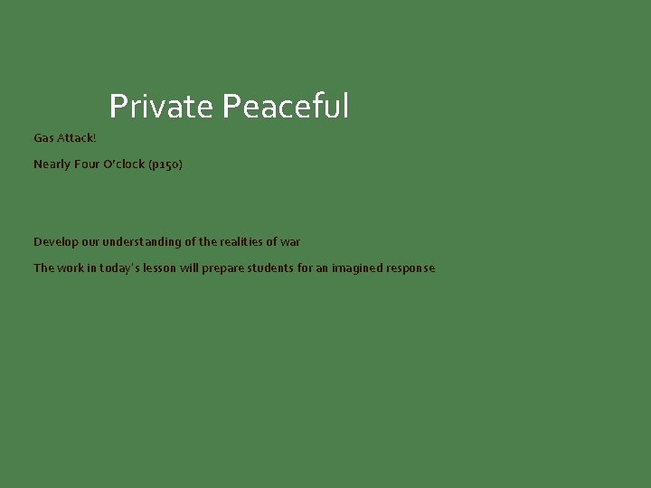 Private Peaceful Gas Attack! Nearly Four O’clock (p 150) Develop our understanding of the