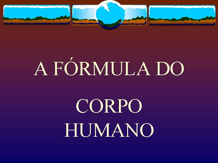 A FÓRMULA DO CORPO HUMANO 