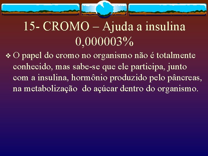 15 - CROMO – Ajuda a insulina 0, 000003% v. O papel do cromo