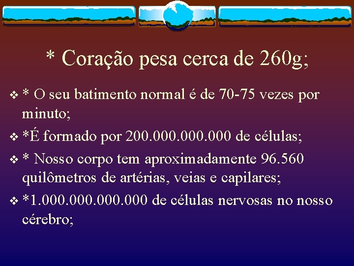 * Coração pesa cerca de 260 g; v* O seu batimento normal é de