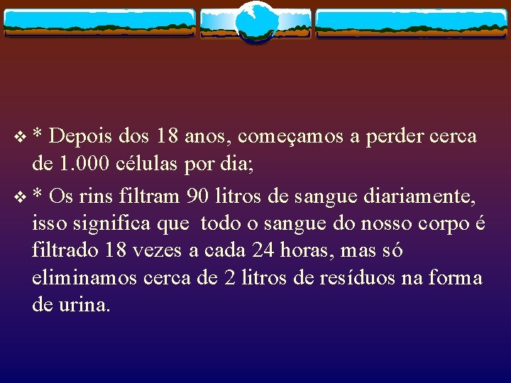 v* Depois dos 18 anos, começamos a perder cerca de 1. 000 células por