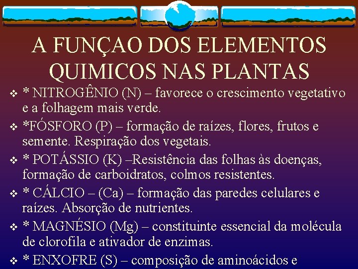 A FUNÇAO DOS ELEMENTOS QUIMICOS NAS PLANTAS * NITROGÊNIO (N) – favorece o crescimento