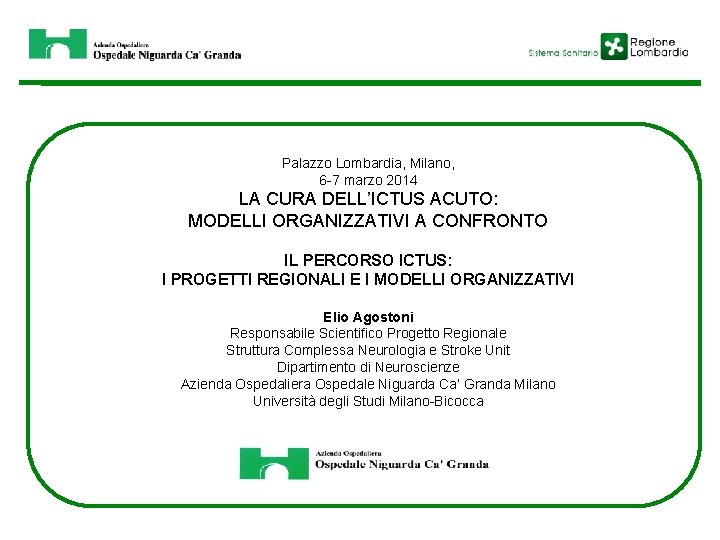 Palazzo Lombardia, Milano, 6 -7 marzo 2014 LA CURA DELL’ICTUS ACUTO: MODELLI ORGANIZZATIVI A