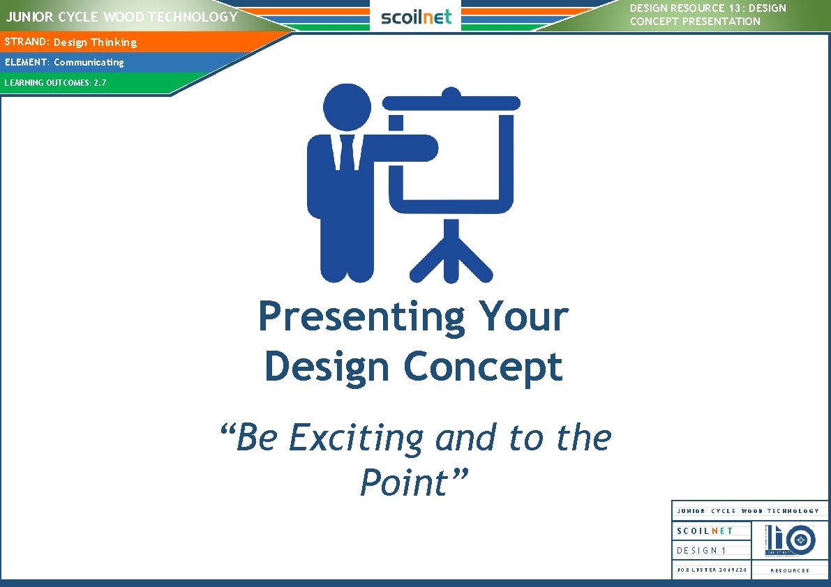 DESIGN RESOURCE 13: DESIGN CONCEPT PRESENTATION JUNIOR CYCLE WOOD TECHNOLOGY STRAND: Design Thinking Presenting DESIGN RESOURCE 13: DESIGN CONCEPT PRESENTATION JUNIOR CYCLE WOOD TECHNOLOGY STRAND: Design Thinking Presenting