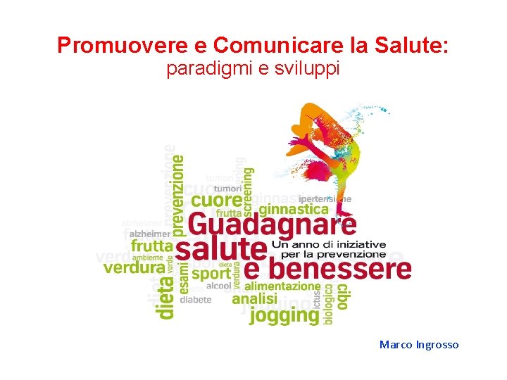 Promuovere e Comunicare la Salute: paradigmi e sviluppi Marco Ingrosso 