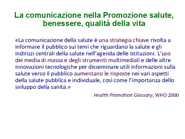 La comunicazione nella Promozione salute, benessere, qualità della vita «La comunicazione della salute è