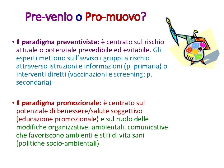 Pre-venio o Pro-muovo? • Il paradigma preventivista: è centrato sul rischio attuale o potenziale