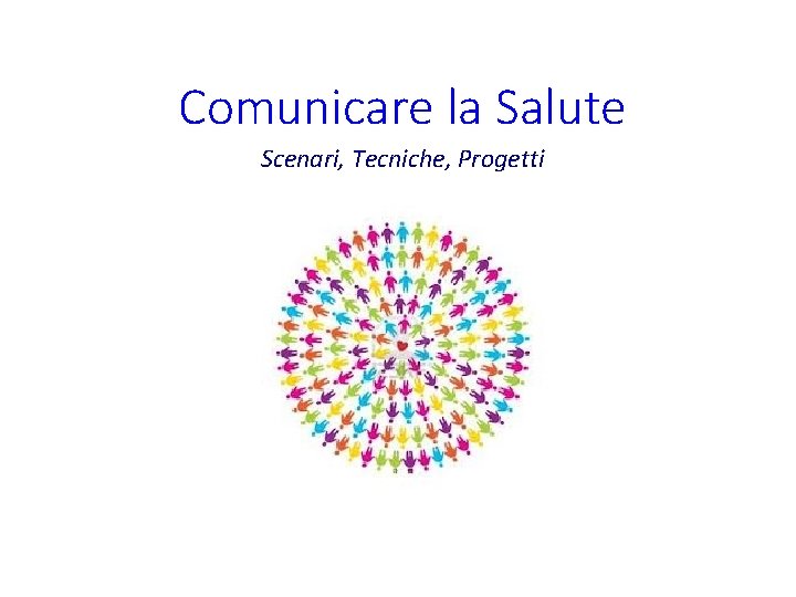 Comunicare la Salute Scenari, Tecniche, Progetti 