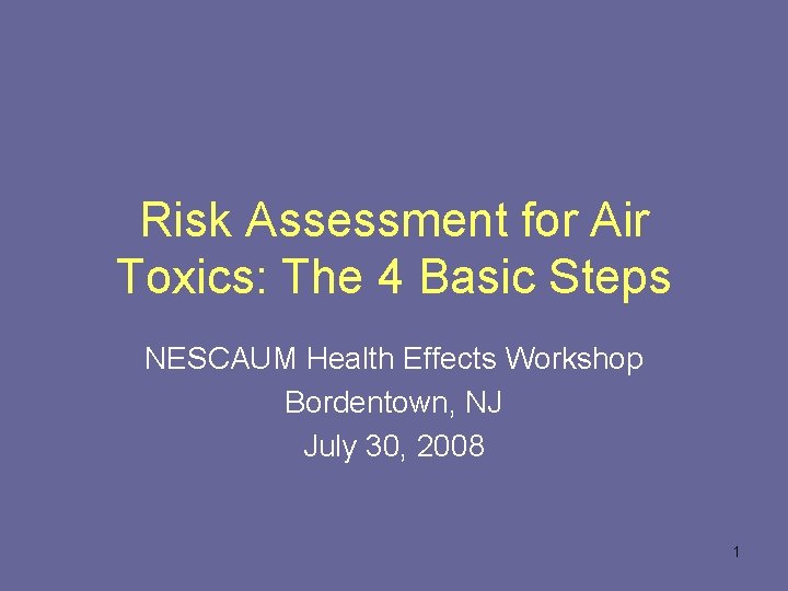 Risk Assessment for Air Toxics: The 4 Basic Steps NESCAUM Health Effects Workshop Bordentown,