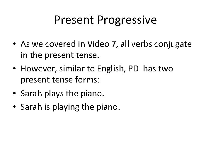 Present Progressive • As we covered in Video 7, all verbs conjugate in the