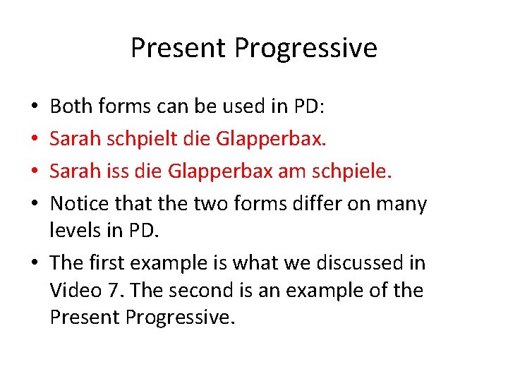 Present Progressive Both forms can be used in PD: Sarah schpielt die Glapperbax. Sarah