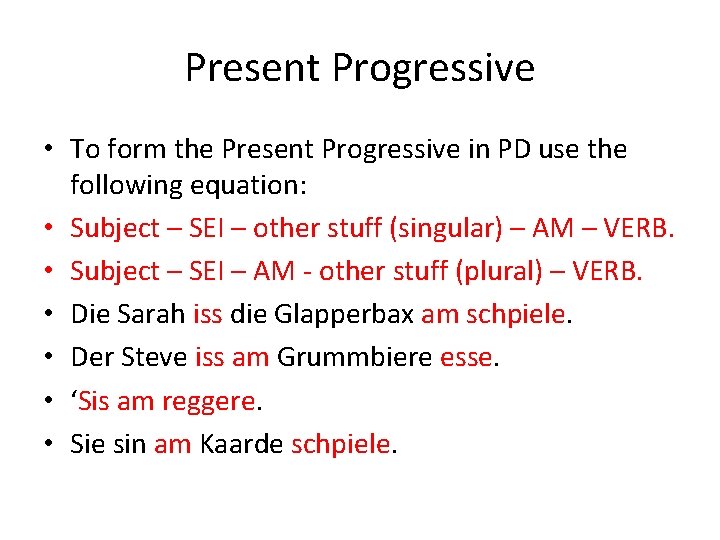 Present Progressive • To form the Present Progressive in PD use the following equation: